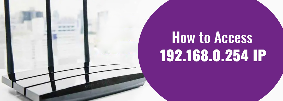 What is the 192.168 0.254 Address, How to Access 192.168.0.254
